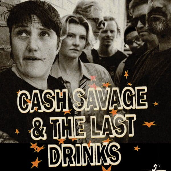 CASH SAVAGE & THE LAST DRINKS w/ SPECIAL GUESTS