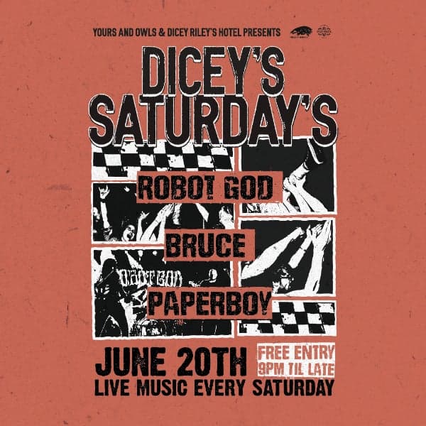 DICEY'S SATURDAYS w/ Robot God // Bruce // Paperboy