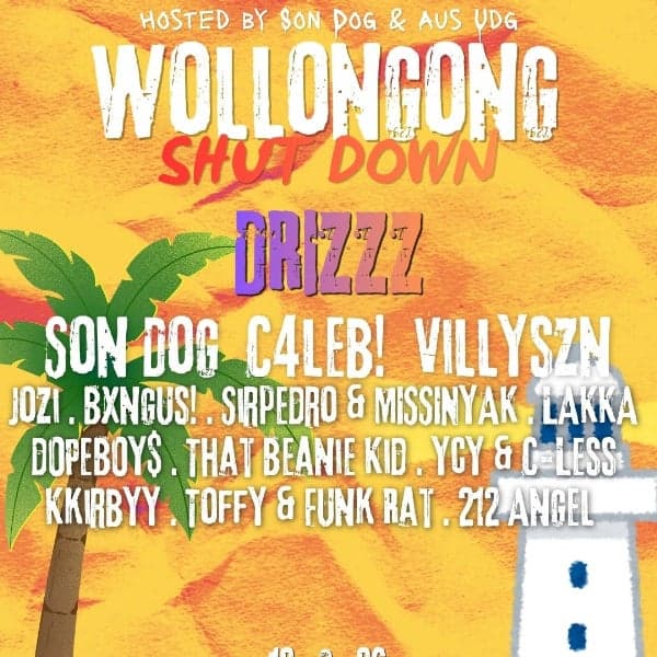 WOLLONGONG SHUT DOWN w/ DRIZZZ, Son Dog, C4LEB!, Villyszn, Jozi, Bxngus! + More!