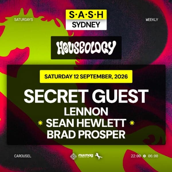 ★ S.A.S.H Sydney ★ Houseology ★ Secret Guest ★ Saturday 12th September ★