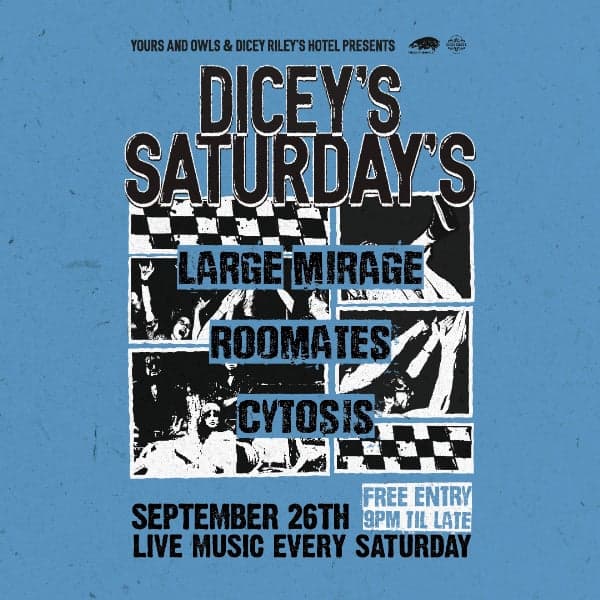 DICEY'S SATURDAYS w/ Large Mirage // Roomates // Cytosis
