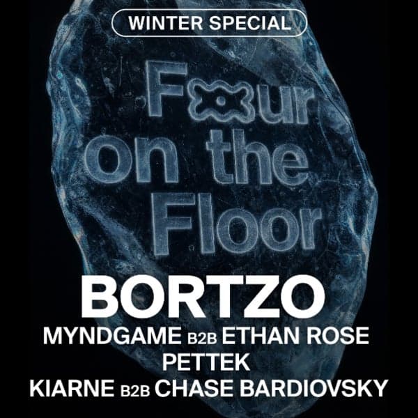 Four On The Floor Winter Special w/ Bortzo // Myndgame B2B Ethan Rose // Pettek // Kiarne B2B Chase Bardiovsky