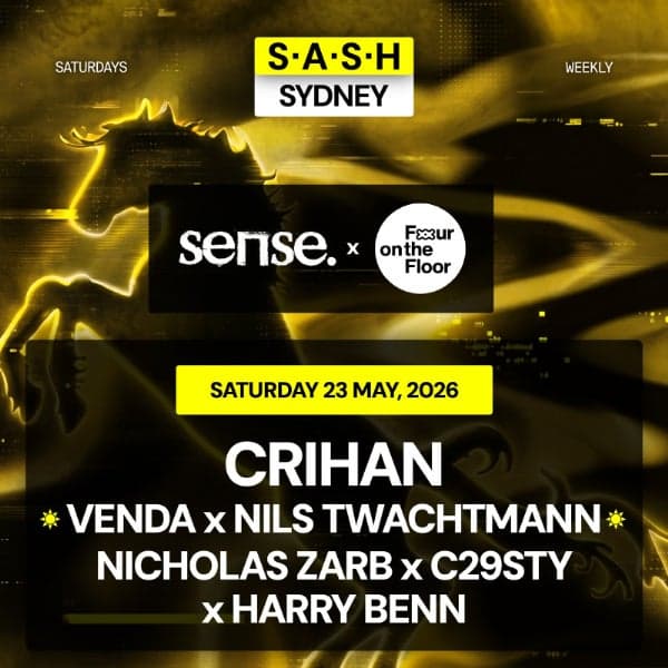 ★ S.A.S.H Sydney x sense. x Four On The Floor ★ Crihan ★ Saturday 23rd May ★
