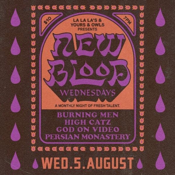 NEW BLOOD WEDNESDAYS w/ BURNING MEN // HIGH CATZ // GOD ON VIDEO // PERSIAN MONASTERY