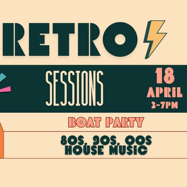 RETRO SESSIONS - BOAT PARTY - 80s 90s 00s HOUSE MUSIC