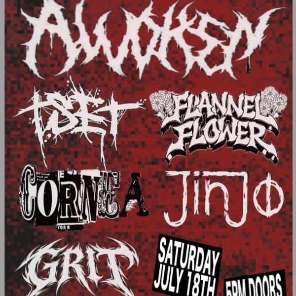 Awoken // Tset // Flannel Flower // Cornea // Jinjo // Grit  -16+ Show