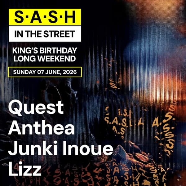 ★ S.A.S.H in the Street ★ King's Birthday Long Weekend ★ Quest, Anthea, Junki Inoue, Lizz ★ Sunday 7th June ★