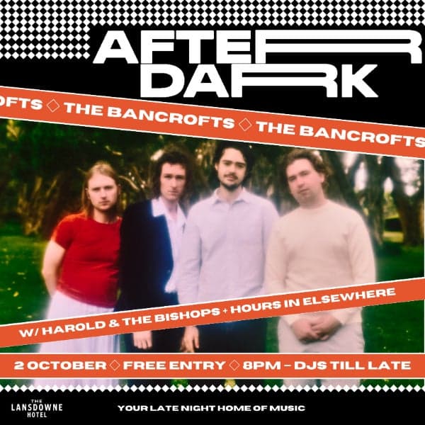 AFTER DARK W/ THE BANCROFTS + HAROLD & THE BISHOPS + ROULETTE SPARE