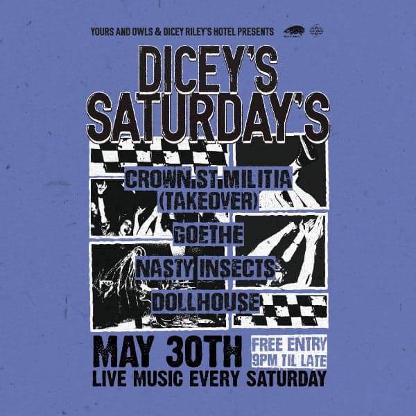 DICEY'S SATURDAYS w/ Crown St Militia // GOETHE // Nasty Insects // Dollhouse