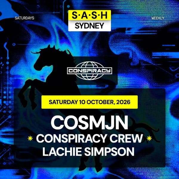★ S.A.S.H Sydney x Conspiracy ★ Cosmjn ★ Saturday 10th October ★