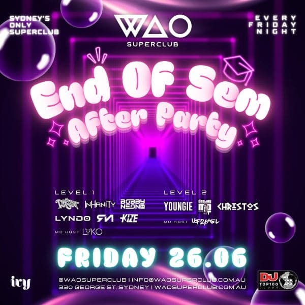 FRI 26 JUNE - END OF SEMESTER PARTY @ WAO SUPERCLUB