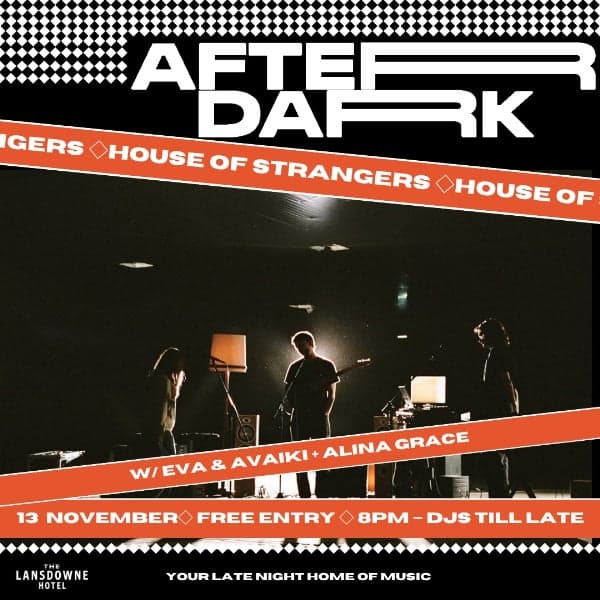 AFTER DARK W/ HOUSE OF STRANGERS + EVA AND AVAIKI + ALINA GRACE