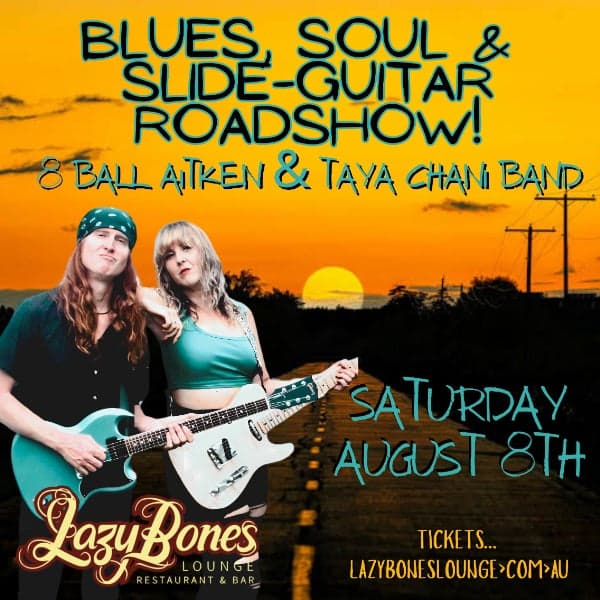 BLUES, SOUL & SLIDE-GUITAR ROADSHOW - 8 BALL AITKEN, TAYA CHANI BAND + ADAM PRINGLE, DECLAN KELLY, MICK MALOUF