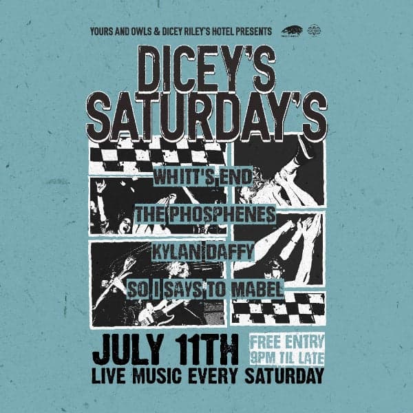 DICEY'S SATURDAYS w/ Whitt's End // The Phosphenes // Kylan Daffy // So I Says to Mabel