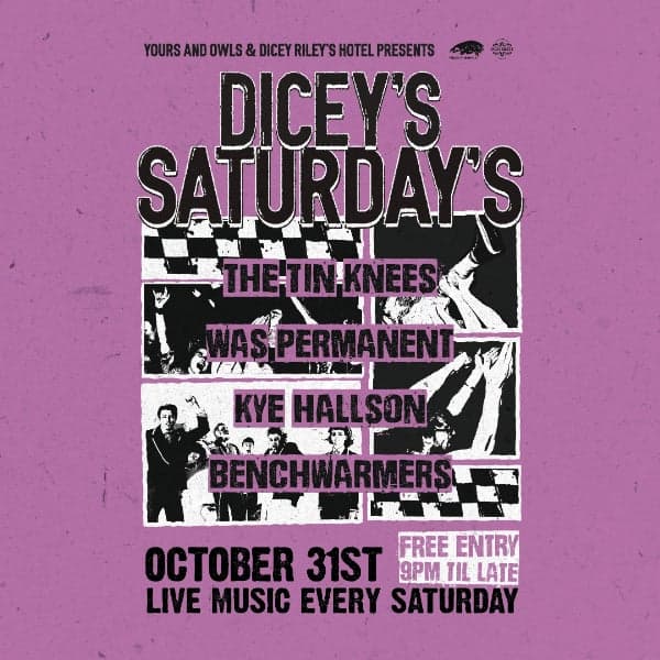 DICEY'S SATURDAYS w/ The Tin Knees // Was Permanent // Kye Hallson // Benchwarmers