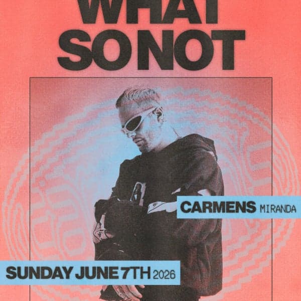 Carmens Presents: What So Not
