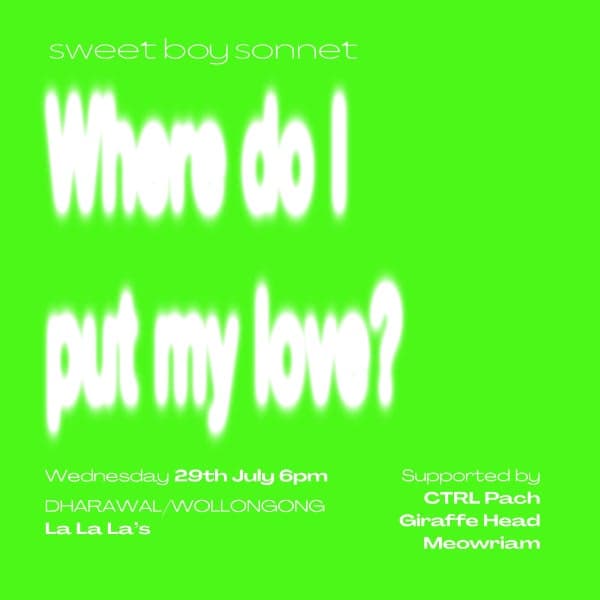SWEET BOY SONNET - WOLLONGONG - The 'Where do I put my love?' Tour w/ CTRL Pach // giraffeHead // Meowriam