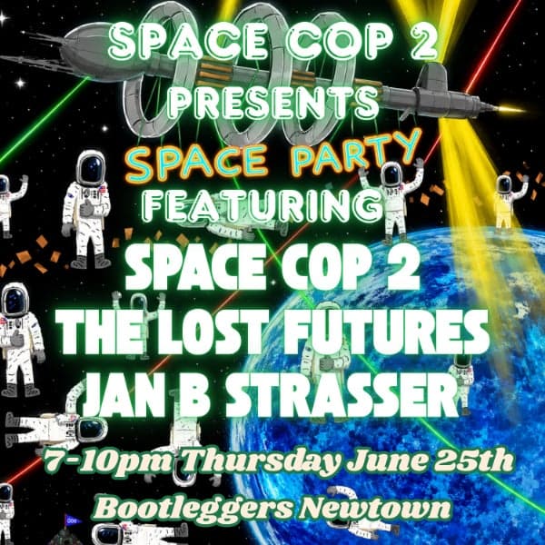 Space Cop 2 Presents: Space Party featuring The Lost Futures and Jan B Strasser