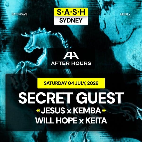 ★ S.A.S.H Sydney x After Hours ★ Secret Guest ★ Saturday 4th July ★