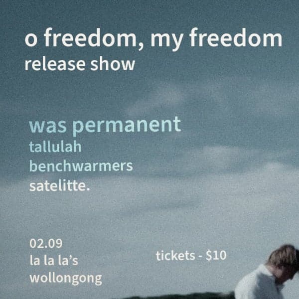 was permanent – 'O Freedom, My Freedom' Release Show w/ Tallulah // Benchwarmers // Satellite.