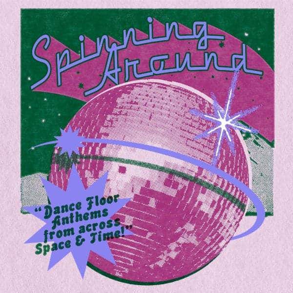 SPINNING AROUND – Dance Floor Anthems from across Space & Time! | FREE ENTRY
