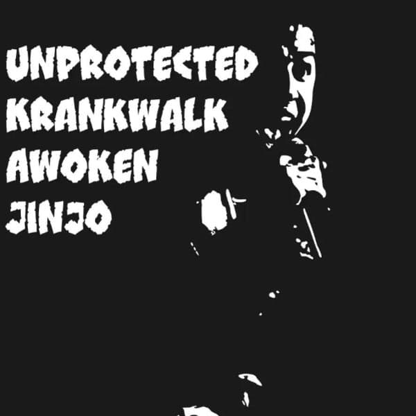 Unprotected + Krankwalk + Awoken + Jinjo