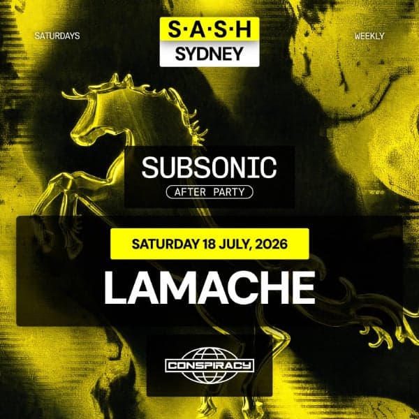 ★ S.A.S.H Sydney x Subsonic After Party x Conspiracy ★ Lamache ★  Saturday 18th July ★